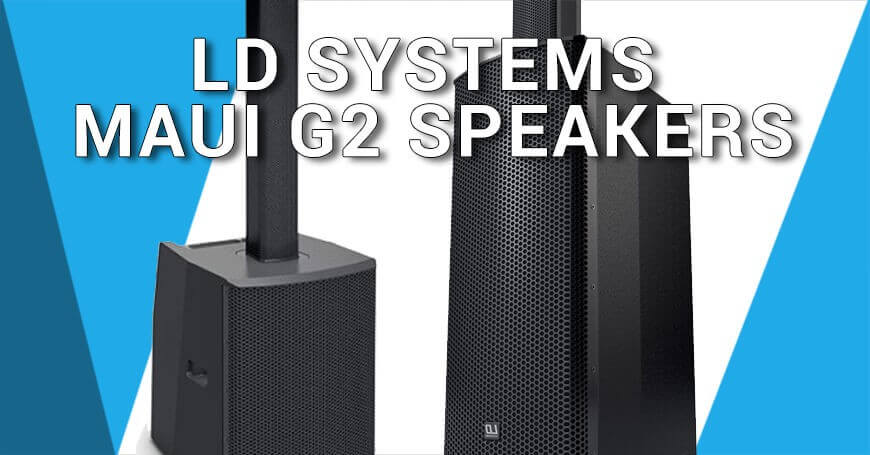 Nu uit voorraad leverbaar! De LD Systems MAUI G2 Kolom speakersystemen