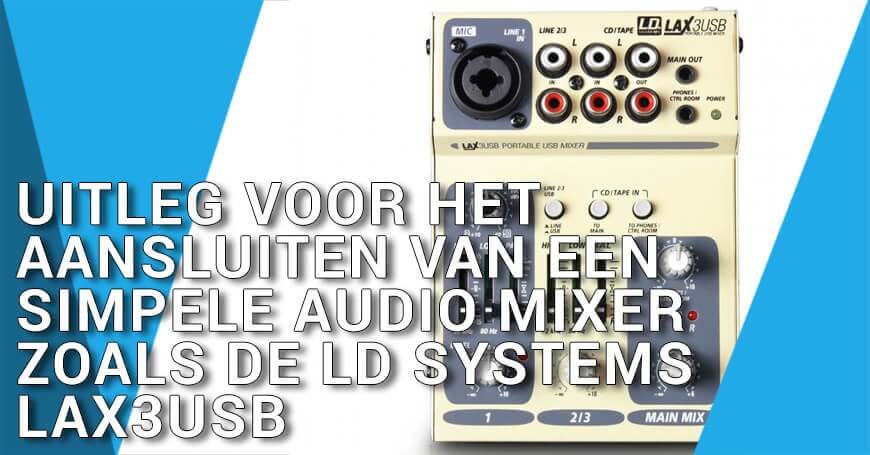Uitleg voor het aansluiten van een simpele Audio Mixer zoals de LD Systems LAX3USB